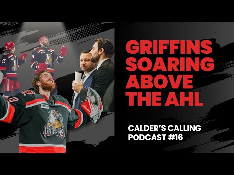 Calder's Calling Podcast Episode 16: Griffins Soaring Above The AHL
